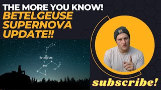 The More You Know Betelgeuse Update!!! 💥🚀🌟