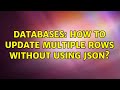 Databases: How to update multiple rows without using JSON?