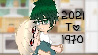 2021 to 1970 || Please don’t watch this || Bkdk || Mha-Bnha || Kind3r :/