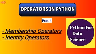 Operators in Python part-3 #16 |Membership and identity operators |Python for Data Science
