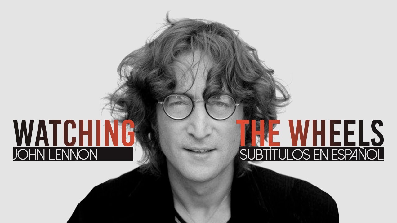 John Lennon - Watching The Wheels (Subtítulos En Español) - YouTube