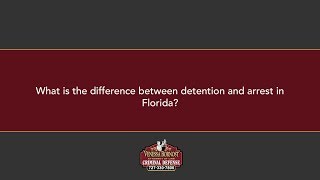 What is the difference between detention and arrest in Florida?