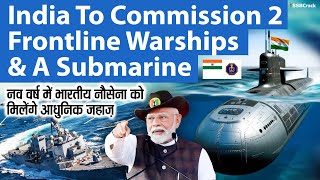 India To Commission 2 Frontline Warships \u0026 a Submarine