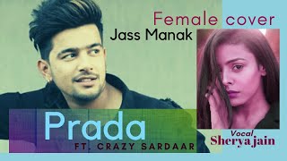 Jass Manak | Prada | Female Cover | Shreya jain ft. Crazy Sardaar | New Punjabi songs 2020 |