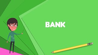 What is Bank? Explain Bank, Define Bank, Meaning of Bank