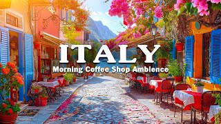 Positive Morning with Outdoor Cafe Shop Ambience - Relaxing Italian Music & Bossa Nova Instrumental