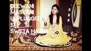 Deewani mastani unplugged | bajirao mastani | shreya ghoshal | by sweta hazra