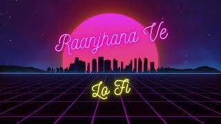 Raanjhana Ve LoFi | Uddipan Sharma | Antara Mitra | Latest Love Songs 2022