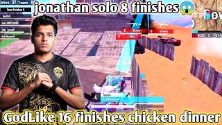 🇮🇳GodLike 16 finishes chicken dinner 😱| Jonathan Solo 8 finishes | Jonathan is on fire 🔥