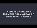 NodeJS : Removing Element From Array of Arrays with Regex