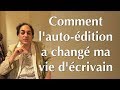 Comment l'auto-édition a changé ma vie d'écrivain