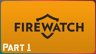 Part 1 - Firewatch