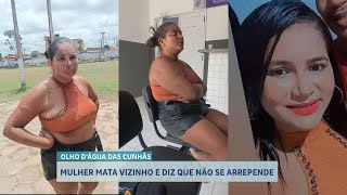 MULHER MATA VIZINHO E DIZ QUE NÃO SE ARREPENDE