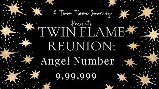 Twin Flame Reunion Angel Number 9, 99, 999 | A Twin Flame Journey