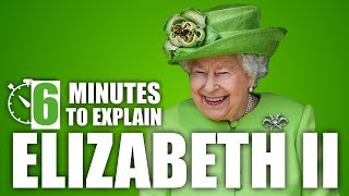 6 Minutes To Explain - Queen Elizabeth II