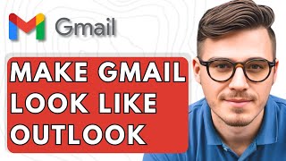 How To Make Gmail Look Like Outlook [2026 Guide]