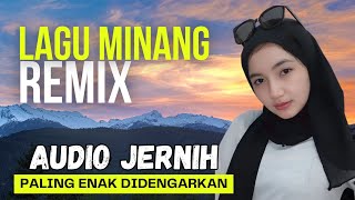 LAGU MINANG REMIX UNTUK MENEMANI PERJALANAN AUDIO JERNIH ENAK DIDENGAR