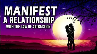 How to MANIFEST LOVE & ATTRACT A RELATIONSHIP With the Law of Attraction! (3 POWERFUL Tips!)