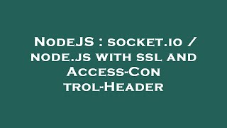 NodeJS : socket.io / node.js with ssl and Access-Control-Header
