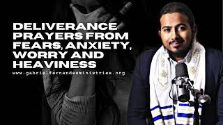 PRAYERS FOR DELIVERANCE FROM ANXIETY, FEAR, WORRY AND HEAVINESS - EVANGELIST GABRIEL FERNANDES