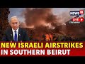 Israel Vs Lebanon War Live | Israel Attacks Beirut Live | Israel Attack Today | Israel News | N18G