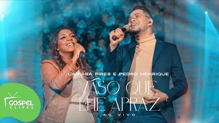 Vaso Que Lhe Apraz | Larissa Pires e Pedro Henrique [Gospel Clipes]