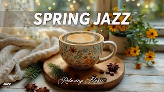 Spring Jazz ☕ Sweet Jazz \u0026 Bossa Nova for Relaxation, Study and Work