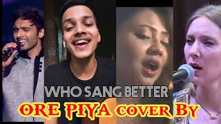 who sang better , Ore Piya Cover by Ayush vs Meet Jain vs  Yumna Ajin and  many others