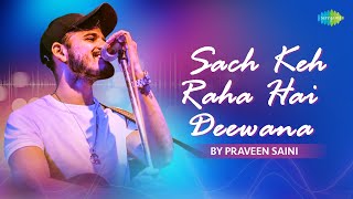 Sach Keh Raha Hai Deewana - Recreation | Praveen Saini | Harris J | Cover Songs