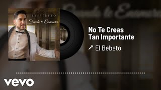El Bebeto - No Te Creas Tan Importante (Audio/Versión Mariachi)