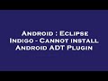 Android : Eclipse Indigo - Cannot install Android ADT Plugin
