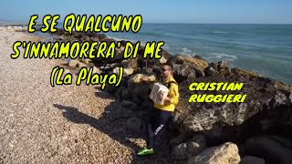 E SE QUALCUNO SI INNAMORERÀ DI ME (La Playa) by CRISTIAN RUGGIERI Riprese di Giustino Savo