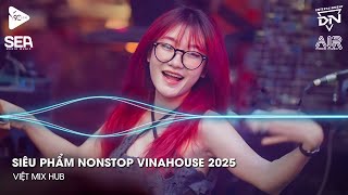 NONSTOP Club 2025 Vinahouse Việt Mix - Nhạc Remix TikTok Triệu View - BXH Nhạc Trẻ Remix Hay Nhất