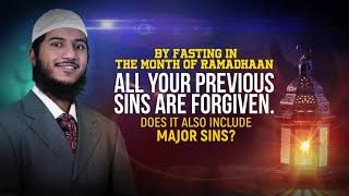 By Fasting in Ramadhan all your Previous Sins are Forgiven. Does it also include Major Sins?