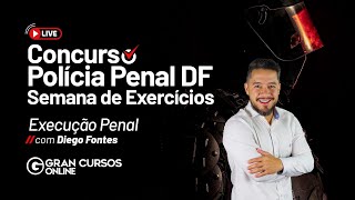 Concurso Polícia Penal DF - Semana de exercícios | Execução Penal com Diego Fontes