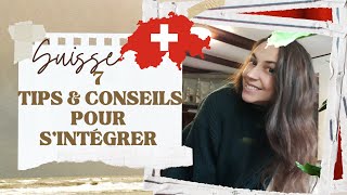 7 TIPS \u0026 CONSEILS POUR S'INTÉGRER EN SUISSE.