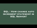 SQL : How change auto increment statement in SQL Server?