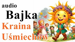 Bajka o życzliwości: Kraina Uśmiechów, audiobajka dla dzieci, audiobook, bajka do słuchania