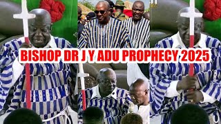 Bishop J.Y Adu prophecy 2025 shocking demonstration, coup , dumsor, death npp \u0026 ndc...