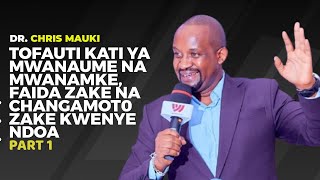 Dr.Chris Mauki : Tofauti Kati ya Mwanaume na Mwanamke,Faida Zake na Changamoto zake Kwenye Ndoa Na 1