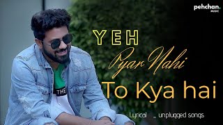 Yeh pyar Nahi to kya hai - lyrical unplugged song | Rahul Jain | pehchan music/mahaveertanwar