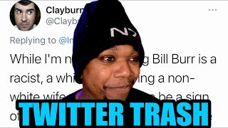 BILL BURR IS RAYCIS | Twitter Trash