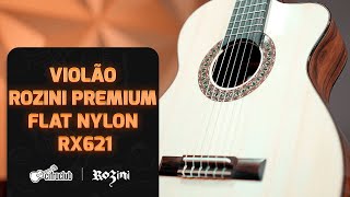 CONHEÇA O VIOLÃO PREMIUM FLAT NYLON RX 621 DA Rozini