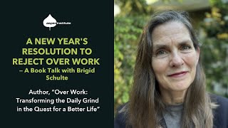 A New Year’s Resolution to Reject Over Work — A Book Talk with Brigid Schulte