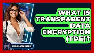What Is Transparent Data Encryption (TDE)? - Emerging Tech Insider