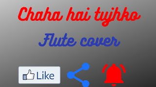 Chaha hai tujhko flute cover