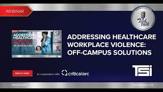 TSi TechTalk: Addressing Healthcare Workplace Violence: Off-Campus Solutions, by CriticalArc