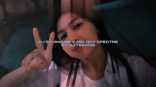 DJ SAVING ME X MELODY SPECTRE BY DJ TEBANG STYLE KONDANG VIRAL TIKTOK MENGKANEE!!