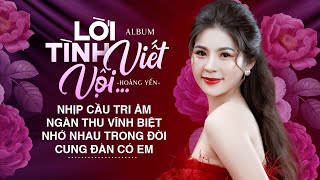 Lời Tình Viết Vội, Nhịp Cầu Tri Âm - Tuyệt Phẩm Nhạc Vàng Bolero  Ca Sĩ Hoàng Yến Mới nhất 2023