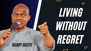 Living Without Regrets | Pastor Randy Skeete